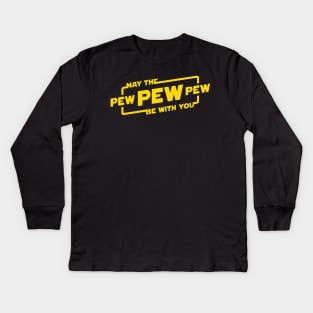 May the Pew Pew Be With You Kids Long Sleeve T-Shirt